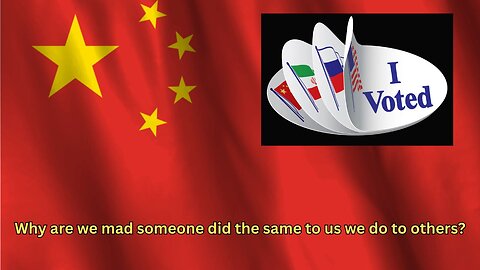 People are mad that China interfered in our election, but what about when the US does the same?