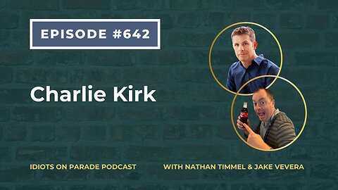 Idiots on Parade Episode 642: Charlie Kirk
