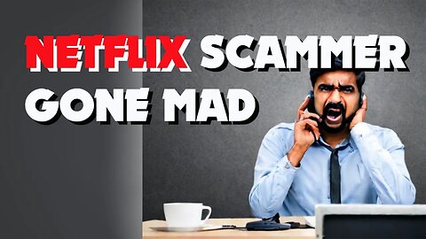 Netflix Scammer Goes Mad