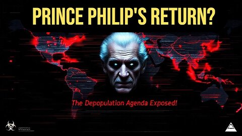 Prince Philip’s Sinister Wish: Virus Reincarnation & The Elite’s Depopulation Agenda!