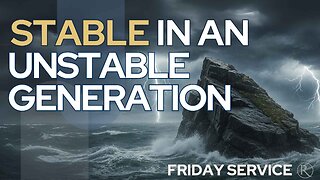Stable in an Unstable Generation • Friday Service