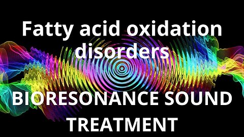 Fatty acid oxidation disorders _ Sound therapy session