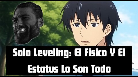 Solo Leveling Demuestra Que El Fisico Y El Estatus Lo Son Todo