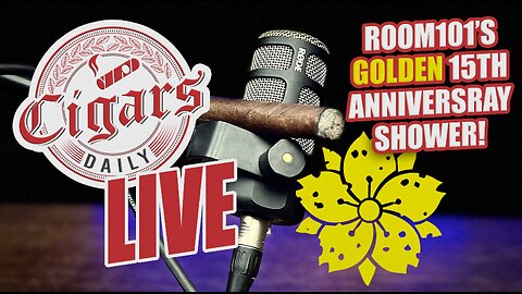 Cigars Daily LIVE 368 (Room101's Golden 15th Anniversary Shower)