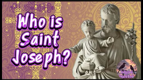 Saint Joseph Adopted Father of Jesus, Husband of Mary, what do we know, & what can we learn from Him