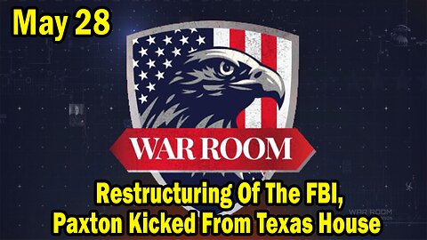 Bannons War Room Update Today May 28: Restructuring Of The FBI, Paxton Kicked From Texas House