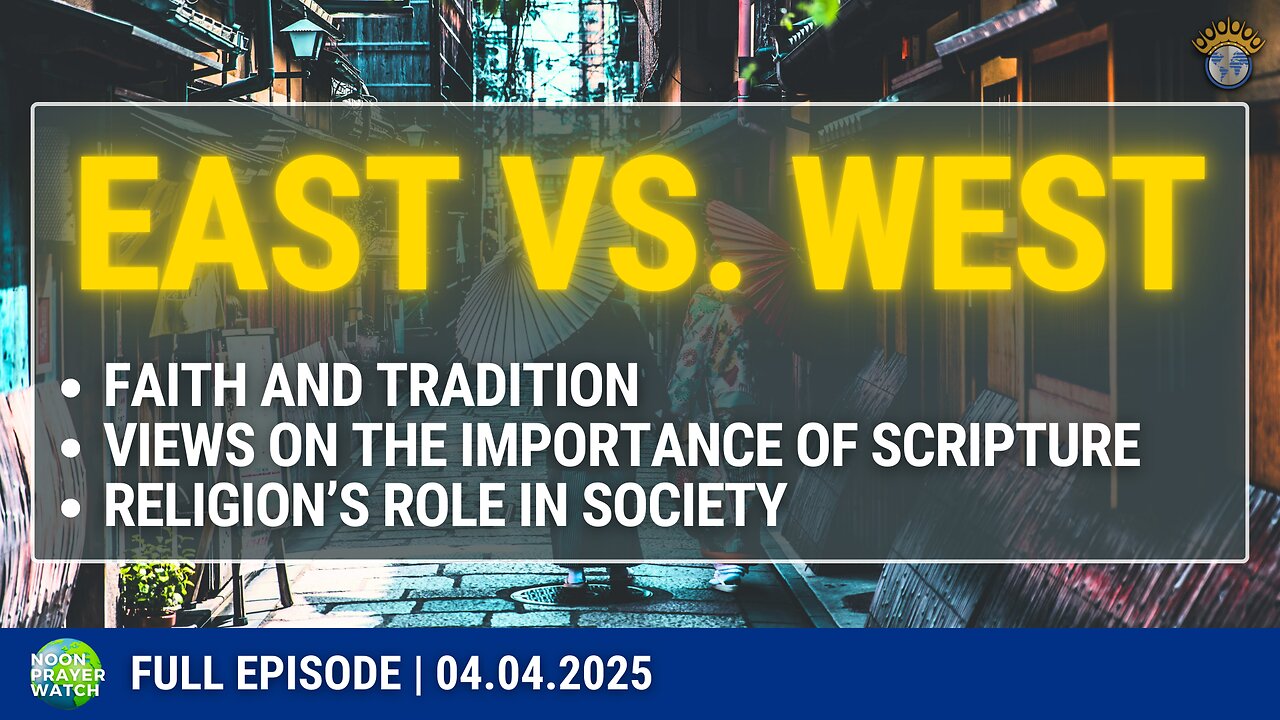 🔵 East vs. West | Noon Prayer Watch | 04.04.2025