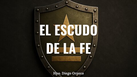 El Escudo De La Fe - Hno. Diego Orozco | Stedfast Baptist Church