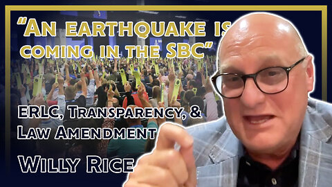 "An earthquake is coming in the SBC” Willy Rice on the ERLC, Transparency, and the Law Amendment