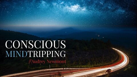 Conscious Mind Tripping; The #1 Driver, Live with Audrey Newmont