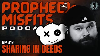 Prophecy Misfits Podcast 8/5/25: Sharing In Deeds