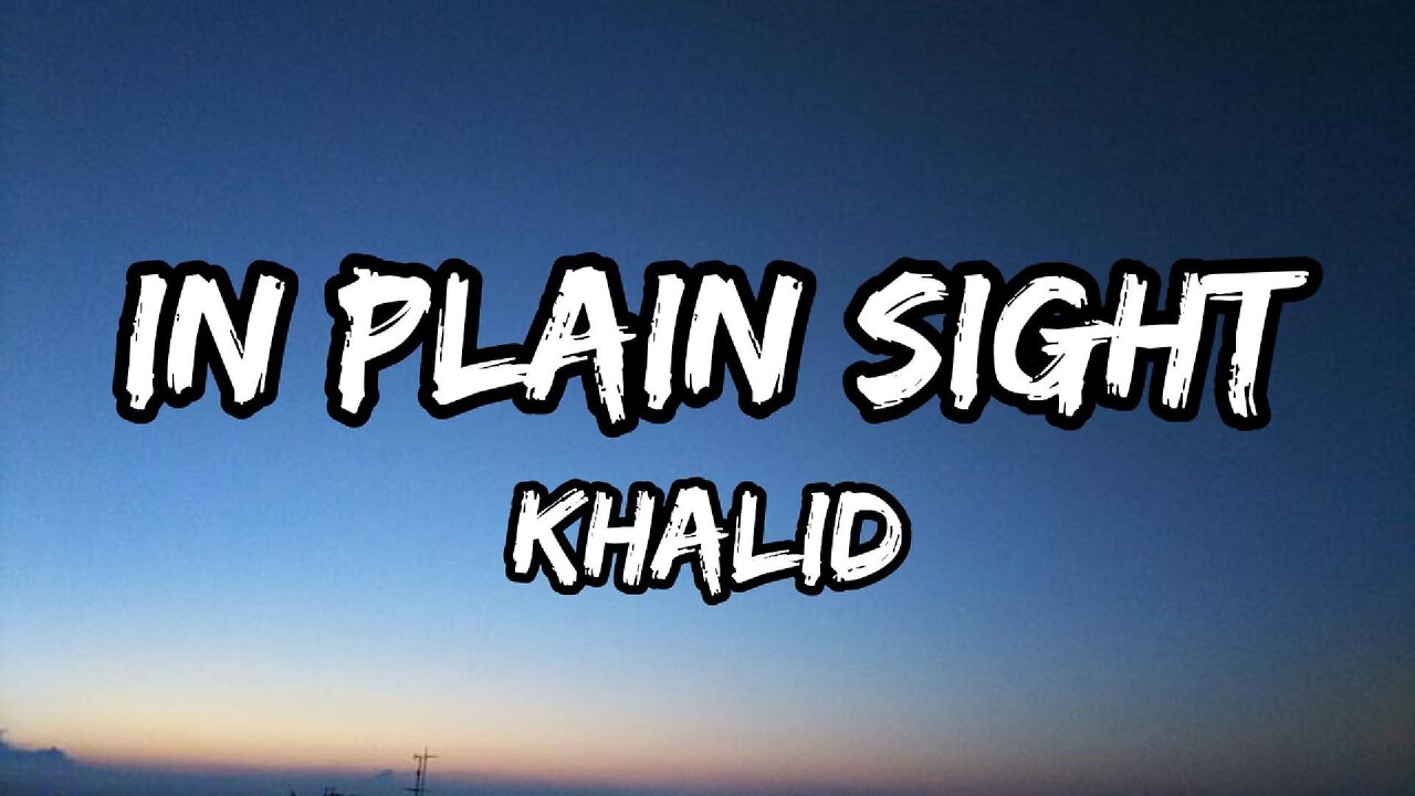 Khalid - in plain sight (Lyrics)
