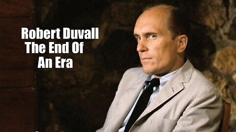 2-17-26 -- 15 MINS -- Robert Duvall -- The End Of An Era