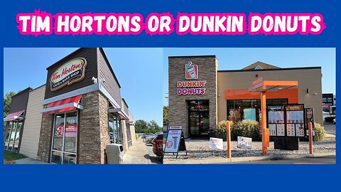 Tim Hortons or Dunkin Donuts