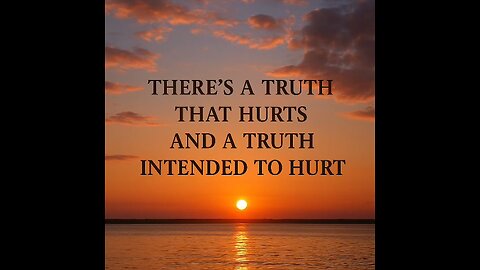 A truth that hurts and a truth intended to hurt