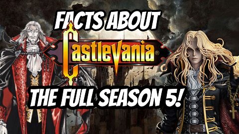 Castlevania Facts : The Complete Season 5!