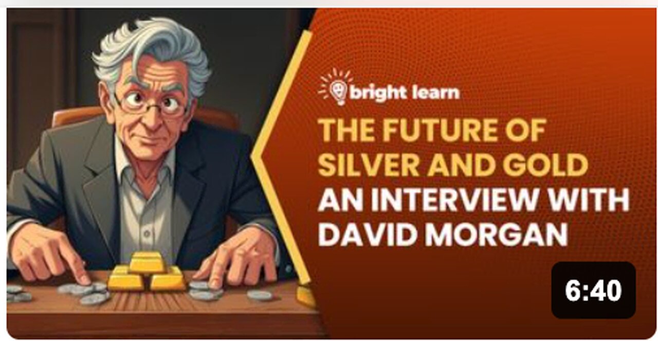 BrightLearn - The Future of Silver and Gold, an interview with David Morgan