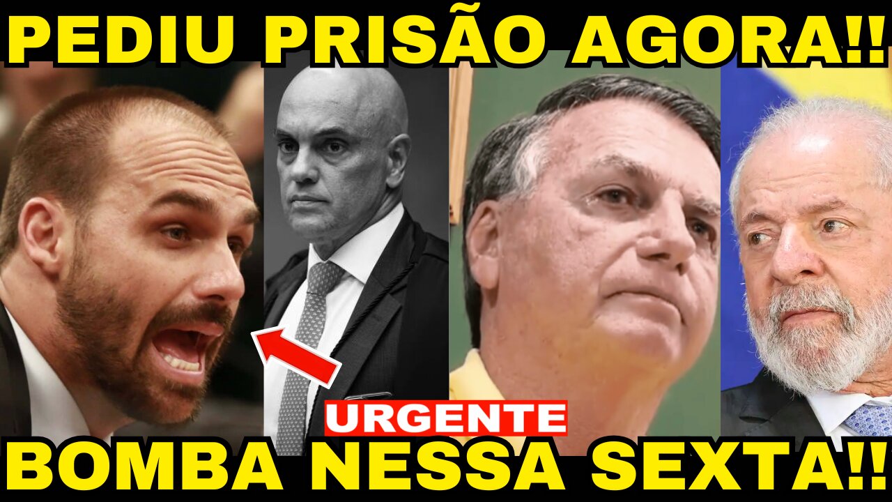 Bomba! PEDIU PRISÃO DE EDUARDO BOLSONARO AGORA!! ALEXANDRE DE MORAES RECEBE COMUNICADO OFICIAL!!