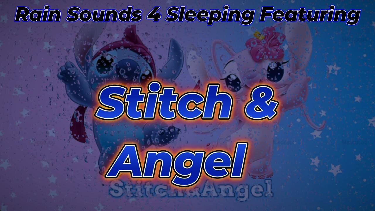 Rain Sounds 4 Sleeping Featuring Stitch & Angel