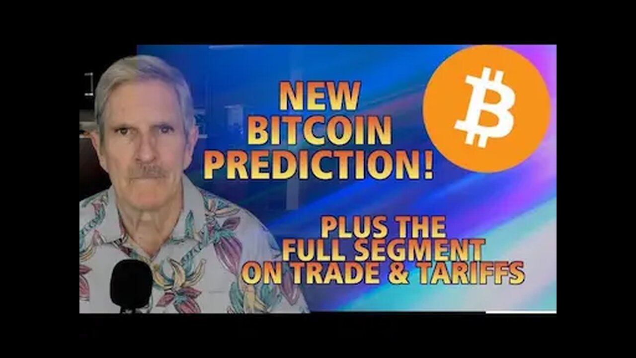 New BTC Prediction! Plus, The Full Trade & Tariffs Segment