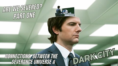 Are We Severed? Severance Analysis: Technology, memory, identity, & mind control in Dark City-Part 1