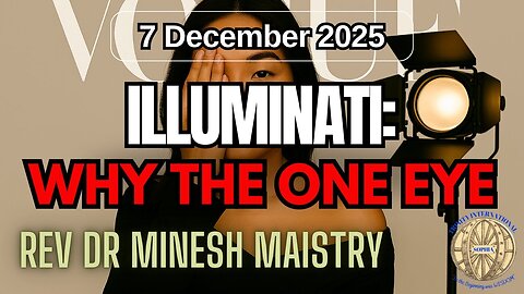 ILLUMINATI: WHY THE ONE EYE (Sermon: 7 December 2025) - Rev Dr Minesh Maistry