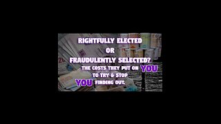 Rightfully Elected or Fraudulently Selected? The costs they put on YOU to try & stop YOU Finding Out