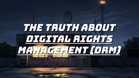 The Truth About Digital Rights Management (DRM)