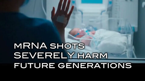 mRNA Shotes SEVERELY Harm Future Generations