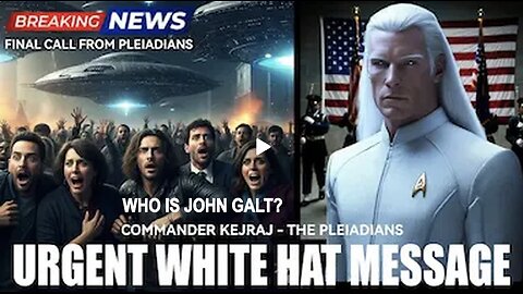 ATTENTION! Final Call for All Ground Crew - KEJRAJ - The Pleiadians. WHO IS John Galt? SGANON