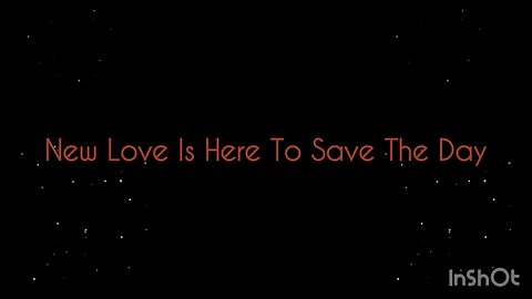 NEW LOVE IS HERE TO SAVE THE DAY