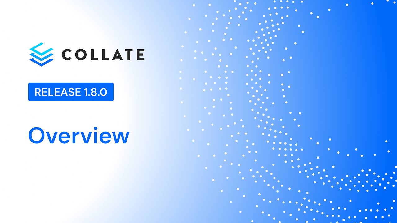 Collate: Release 1.8 Overview