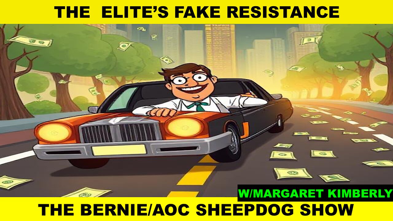THE RULING ELITE'S FAKE RESISTANCE & THE BERNIE/AOC SHEEPDOG SHOW - W/MARGARET KIMBERLY