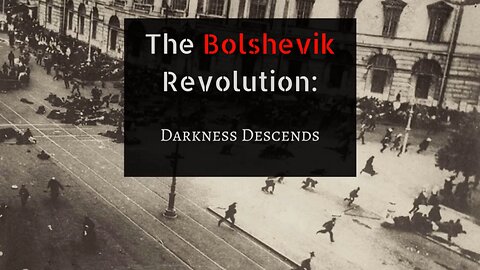 The Bolshevik Revolution: Darkness Descends