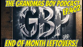 The Grandmas Boy Podcast EP.402-END OF MONTH LEFTOVERS!