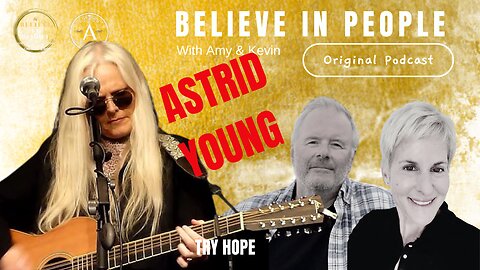 EP. 138: BELIEVE IN PEOPLE. Meet Astrid Young