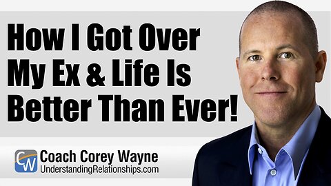 How I Got Over My Ex & Life Is Better Than Ever!