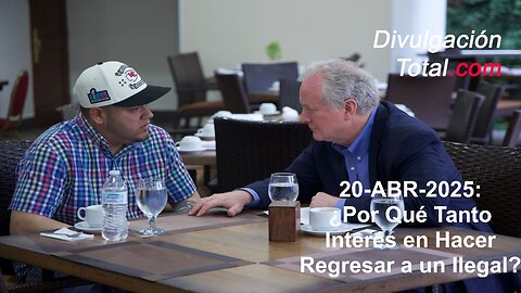 20-ABR-2025 ¿Por Qué El Interés En Hacer Regresar a un Ilegal?