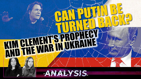 Analysis: Can Putin Be Turned Back? Kim Clement’s Prophecy and the War in Ukraine