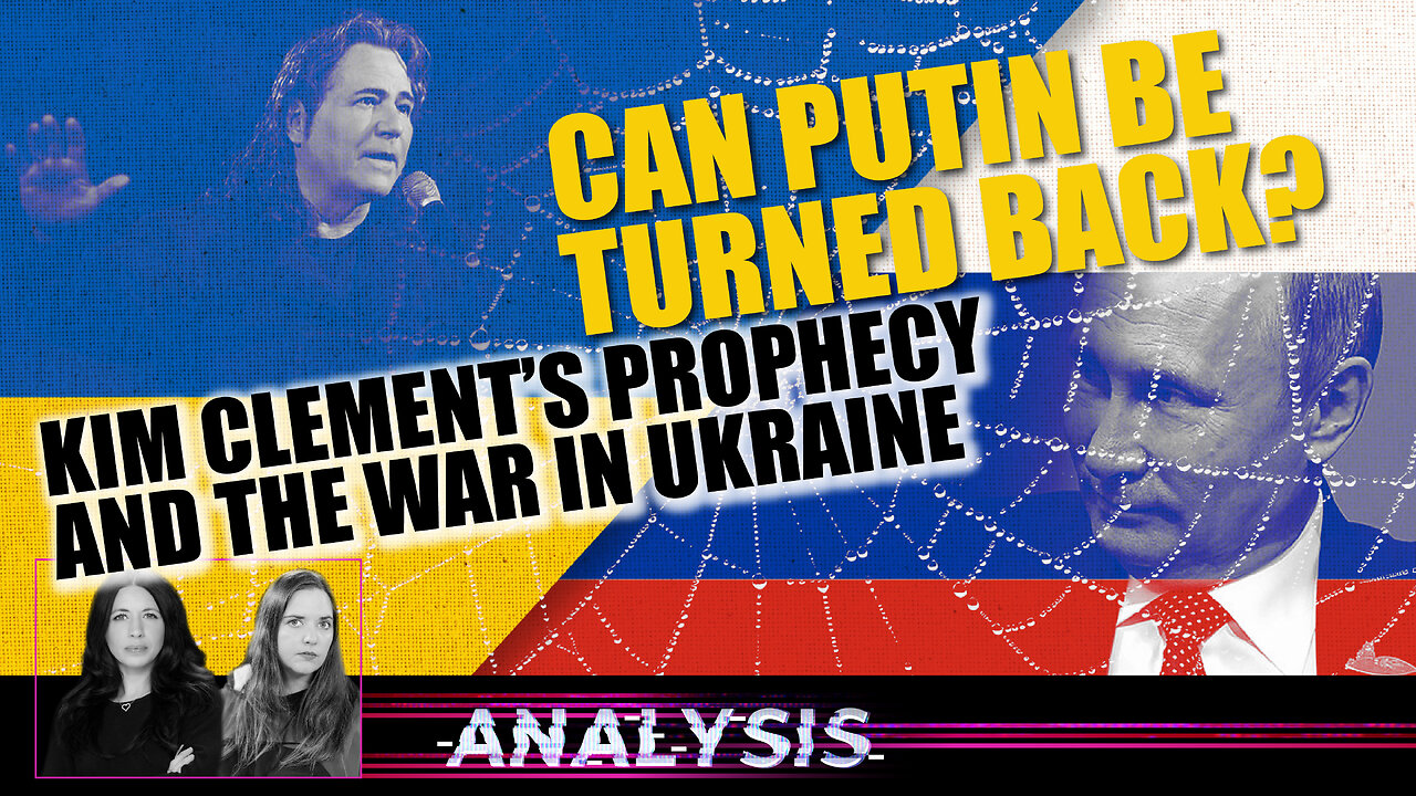 Analysis: Can Putin Be Turned Back? Kim Clement’s Prophecy and the War in Ukraine