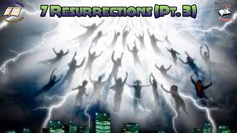 7 Resurrections (Pt 3) Bible Believing Bible Studies