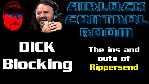 Airlock Control Room - DICK Blocking - The Ins and Outs of Rippersend