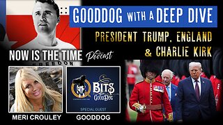 Meri Crouley, GoodDog do a Deep Dive on , President Trump, England and Charlie Kirk