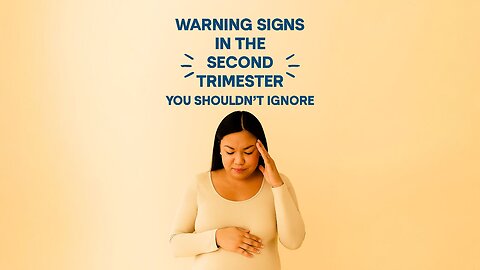 Warning Signs in the Second Trimester You Shouldn't Ignore