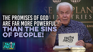 Faith the Facts With Jesse: The Promises Of God Are Far More Powerful Than The Sins Of People!