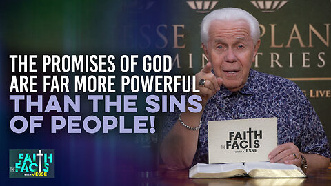 Faith the Facts With Jesse: The Promises Of God Are Far More Powerful Than The Sins Of People!