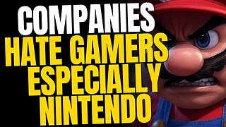 Gaming Companies Hate You — Nintendo is the Worst of Them