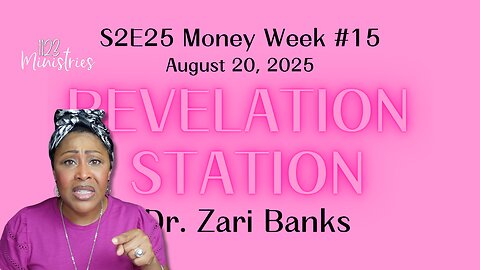 Revelation Station S2E25 Money Week #15 | Dr. Zari Banks | Aug. 20, 2025