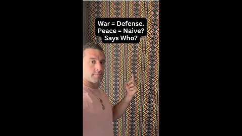 War = Defense. Peace = Naive? Says Who?