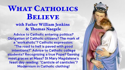 Catholic politics? Workaholics? "Road to hell"? College? True Pope? Canticle?
